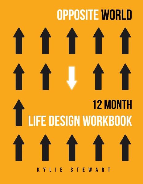 Opposite World: 12 Month Life Design Workbook