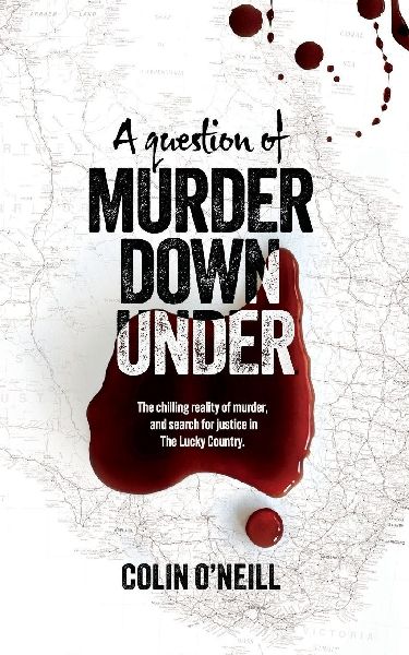 A Question of Murder Down Under: The chilling reality of murder, and search for justice in The Lucky Country.