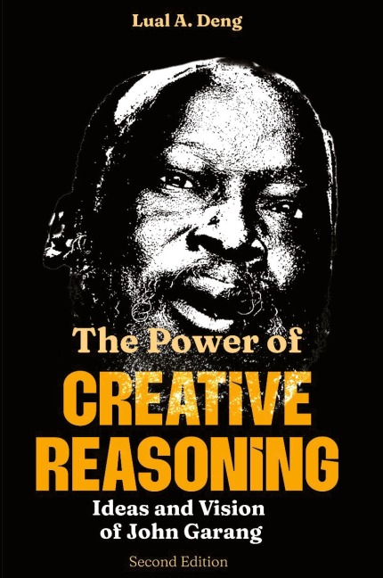 The Power of CREATIVE REASONING The Ideas and Vision of John Garang
