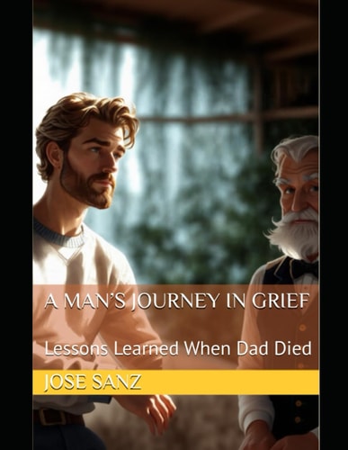 A Man's Journey in Grief Lessons Learned When Dad Died