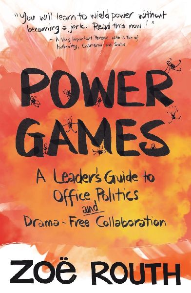 Power Games: A Leaders Guide to Office Politics and Drama-Free Collaboration