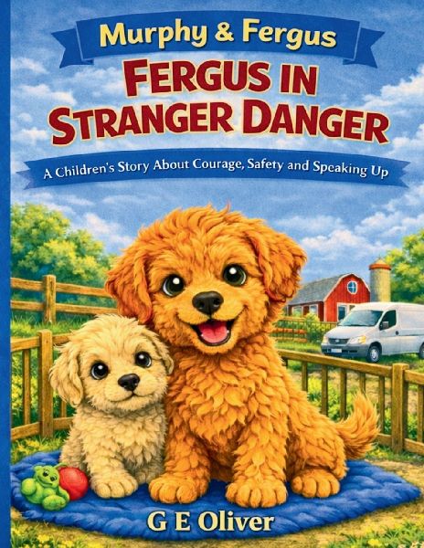 MURPHY & FERGUS: FERGUS IN STRANGER DANGER A CHILDRENS STORY ABOUT COURAGE, SAFETY AND SPEAKING UP