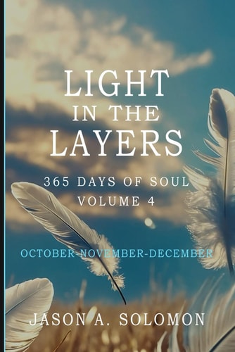 Light in the Layers Volume 4 of 365 Days of SOUL - October November December - Good Morning Quotes and Daily Guided Practices