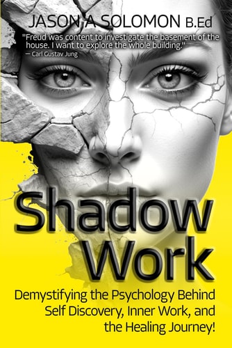 Shadow Work Demystifying the Psychology Behind Self Discovery, Inner Work and the Healing Journey. How Freud and Jung's Views Shaped Today's Understanding of Self