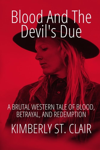 Blood and the Devil's Due A Brutal Western Tale of Blood, Betrayal, and Redemption