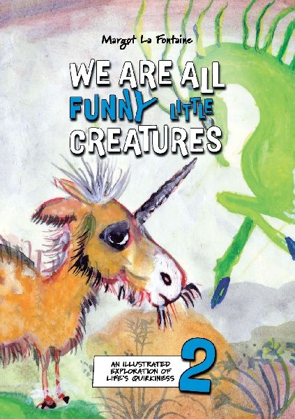 We Are All Funny Little Creatures 2: An illustrated exploration of life's quirkiness