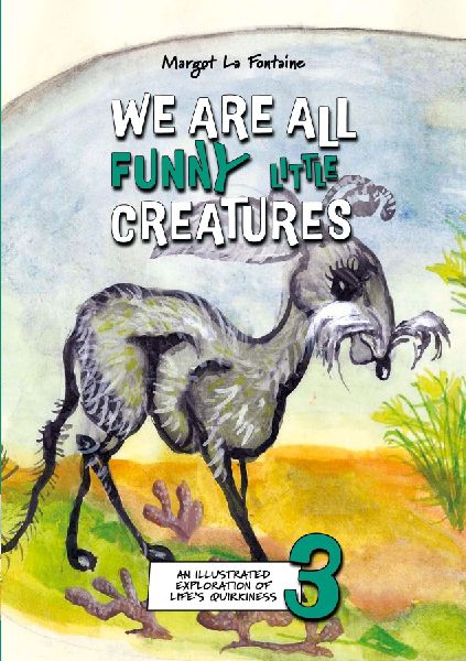 We Are All Funny Little Creatures 3: An Illustrated Exploration of Lifes Quirkiness