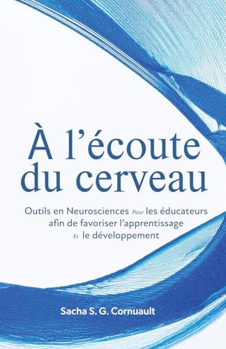 À L'écoute Du Cerveau Outils en Neurosciences Les Éducateurs Pour Afin de Favoriser L'apprentissage Et Le Développement
