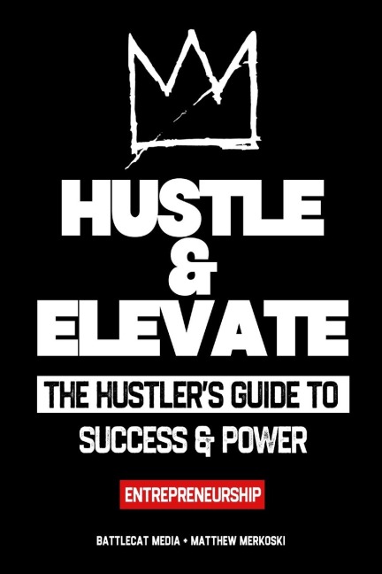 Hustle & Elevate: The hustlers guide to success & power - Entrepreneurship