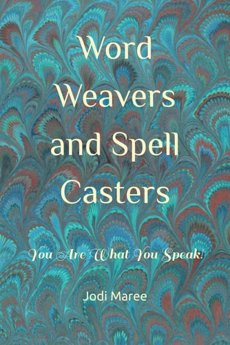 Word Weavers and Spell Casters You Are What You Speak!