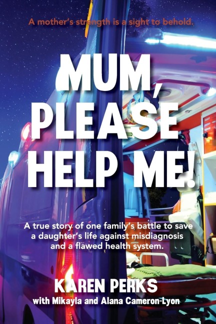 Mum, Please Help Me!: A true story of one family's battle to save a daughter's life against misdiagnosis and a flawed health system.