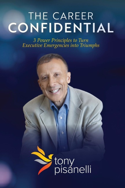 The Career Confidential: 3 Power Principles to Turn Executive Emergencies into Triumphs