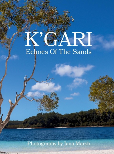 K'gari: A Photographic Journey Through K'gari (Fraser Island), Enriched by Ancient Whispers of the Butchulla People