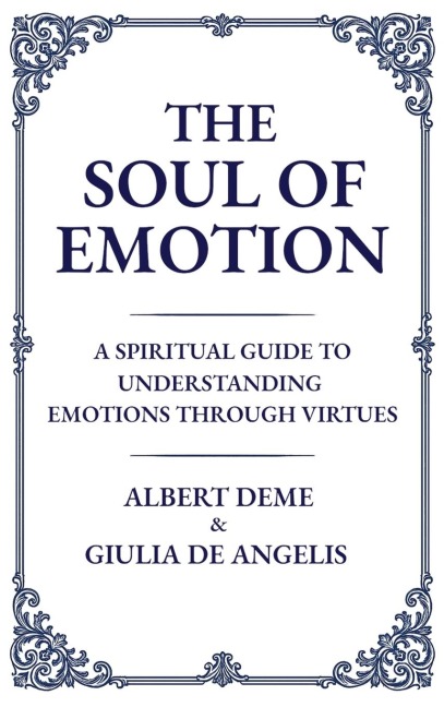 The Soul of Emotion: A Spiritual Guide to Understanding Emotions Through Virtues