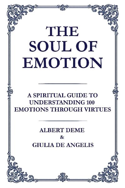 The Soul of Emotion: A Spiritual Guide to Understanding 100 Emotions Through Virtues