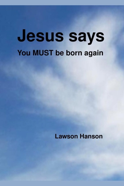 Jesus says ``You MUST be born again