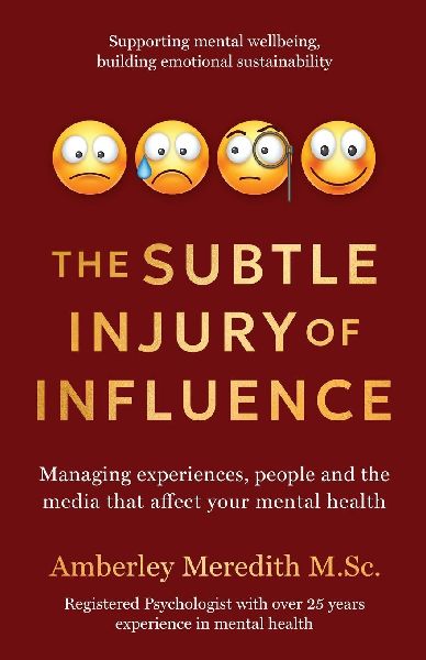 The Subtle Injury of Influence - Managing experiences, people and the media that affect your mental health