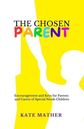 The Chosen Parent Encouragement and Keys for Parents and Carers of Special Needs Children