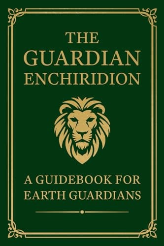 The Guardian Enchiridion A Guidebook for Earth Guardians