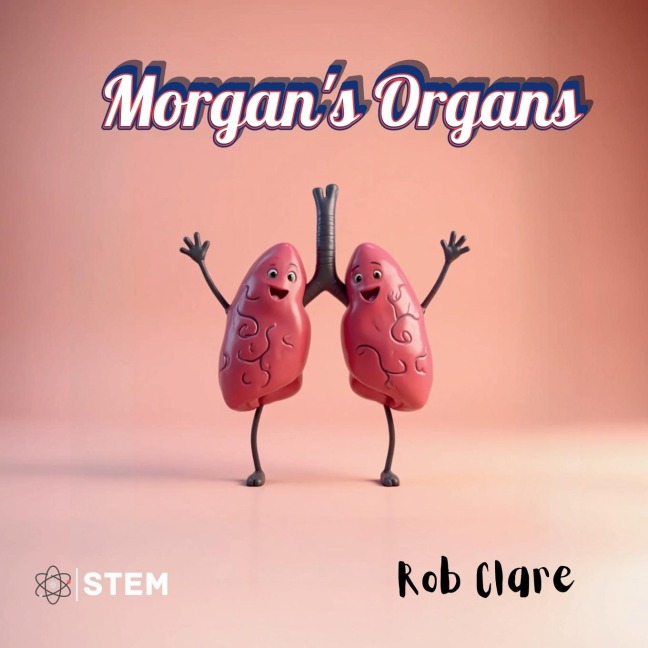 Morgan's Organs: A Funny and Fact-Filled Journey Through the Human Body