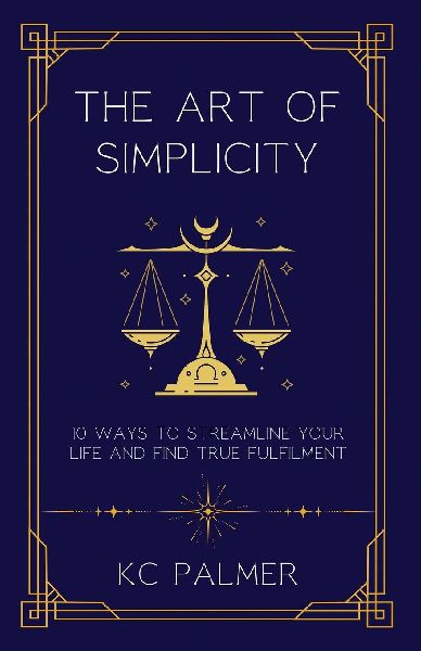 The Art of Simplicity: 10 Ways to find Inner Peace through Emotional Healing and Self-Discovery