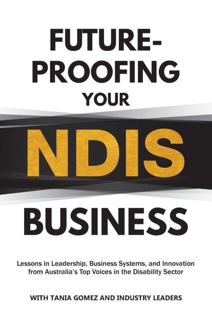 Future-Proofing Your NDIS Business: Lessons in Leadership, Business Systems, and Innovation  from Australias Top Voices in the Disability Sector