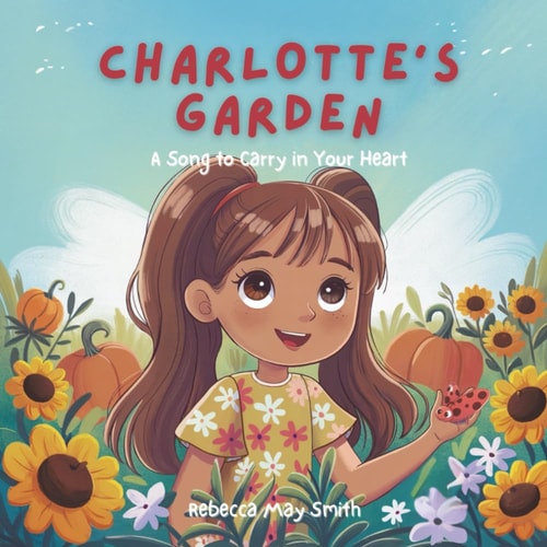 Charlotte's Garden A Song to Carry with You: a Beautiful Garden Story about Overcoming Anxiety