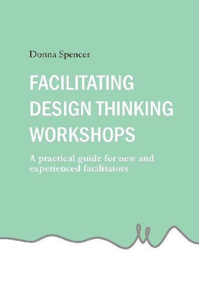 Facilitating Design Thinking Workshops: A practical guide for new and experienced facilitators