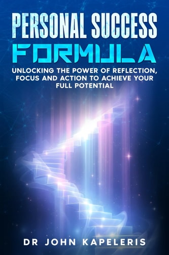 Personal Success Formula Unlocking the Power of Reflection, Focus and Action to Achieve Your Full Potential