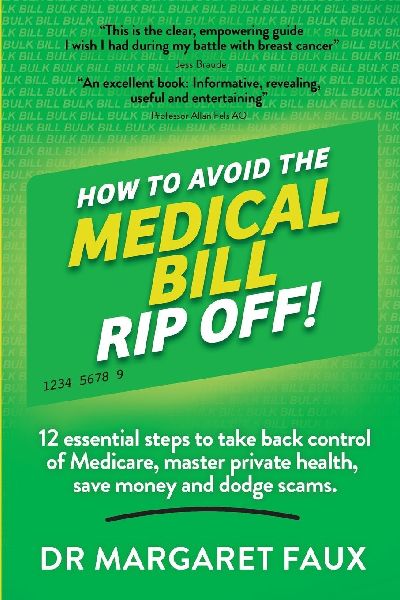 HOW TO AVOID THE MEDICAL BILL RIP OFF!: 12 essential steps to take back control of Medicare, master private health, save money and dodge scams.