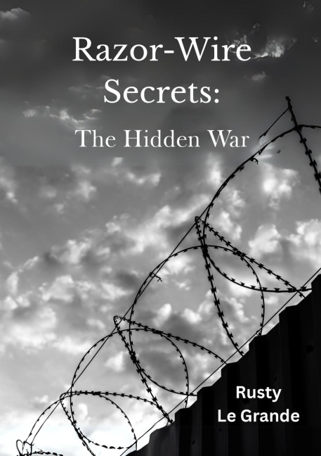 Razor Wire Secrets: The Hidden War