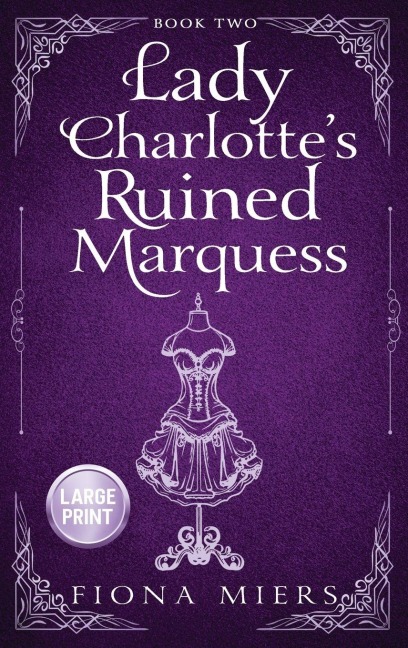 Lady Charlottes Ruined Marquess: Large Print Edition