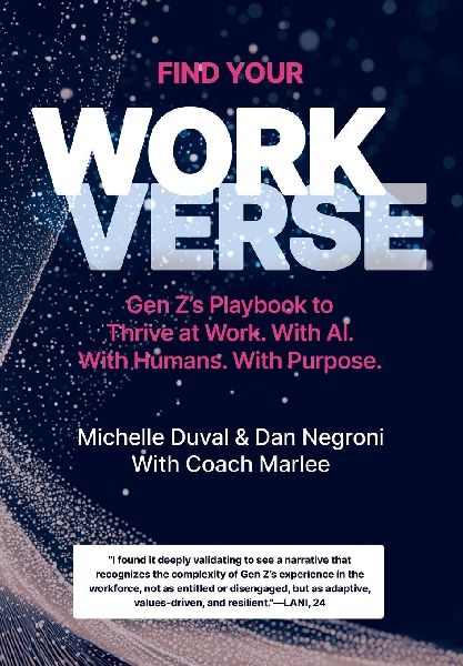 Find Your Workverse: Gen Zs Playbook to Thrive at Work. With AI. With Humans. With Purpose.