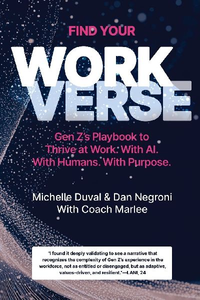 Find Your Workverse: Gen Zs Playbook to Thrive at Work. With AI. With Humans. With Purpose.