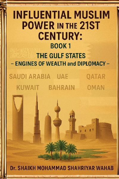 Influential Muslim Power in the 21st Century: The Gulf States - Engines of Wealth and Diplomacy: Book 1