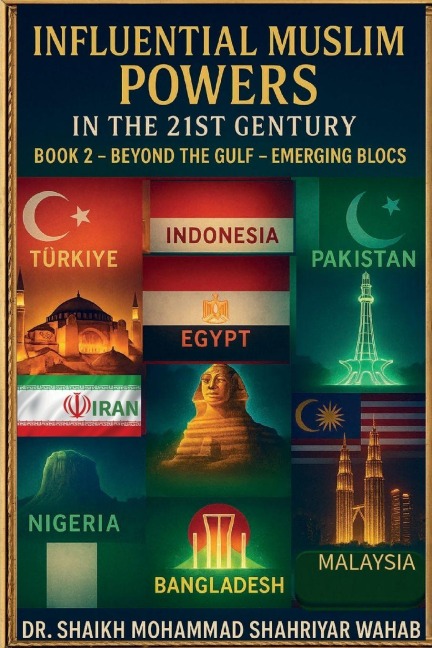 Influential Muslim Power in the 21st Century: Beyond the Gulf - Emerging Blocs -Book 2: Book 2 -Beyond the Gulf - Emerging Blocs-