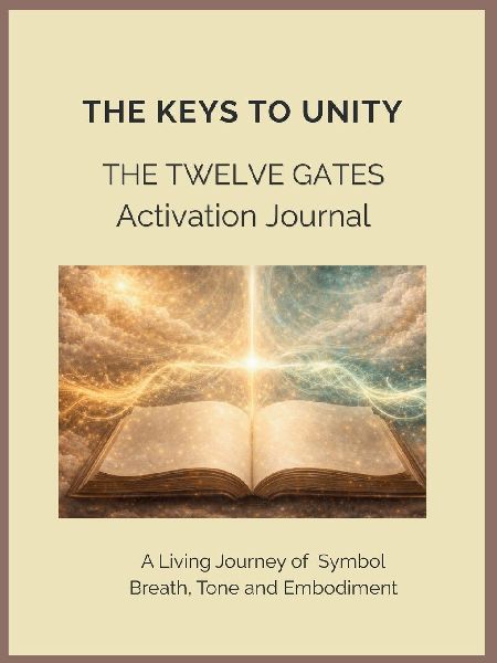 The Keys to Unity  The Twelve Gates Activation Journal  A Living Journey of Breath, Tone and Embodiment