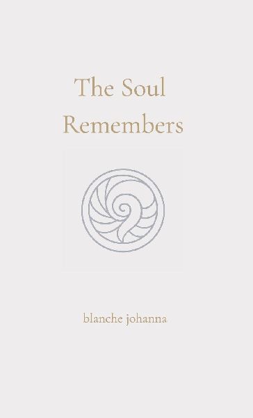The Soul Remembers: A Journey of Return Through Soul Memory, Divine Origin, and Eternal Knowing