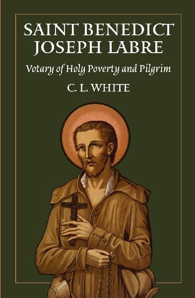 St Benedict Joseph Labre: Votary of Holy Poverty and Pilgrim