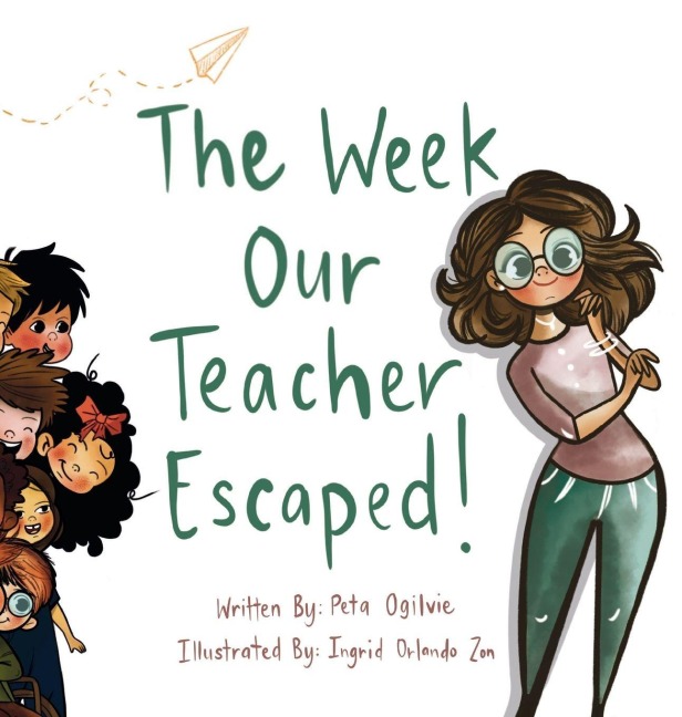 The Week Our Teacher Escaped: A Rhyming Picture Book About Teachers, School and Everyday Surprises