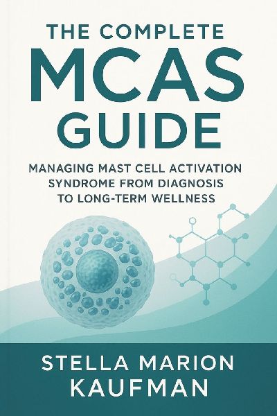 The Complete MCAS Guide: Managing Mast Cell Activation Syndrome from Diagnosis to Long-Term Wellness