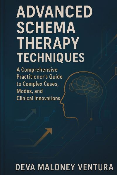 Advanced Schema Therapy Techniques: A Comprehensive Practitioners Guide to Complex Cases, Modes, and Clinical Innovations