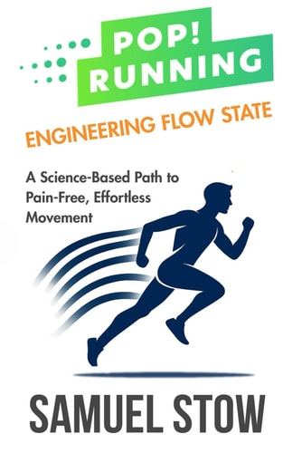 Pop! Running Engineering Flow State: A Science-Based Path to Pain-Free, Effortless Movement