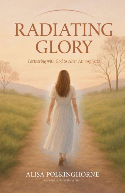Radiating Glory: Partnering with God to Alter Atmospheres