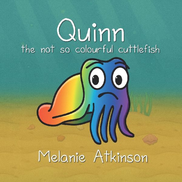 Quinn the not so colourful cuttlefish: A Read-Along Picture Book for Young Children about Managing Big Emotions and Discovering What Makes You Special.