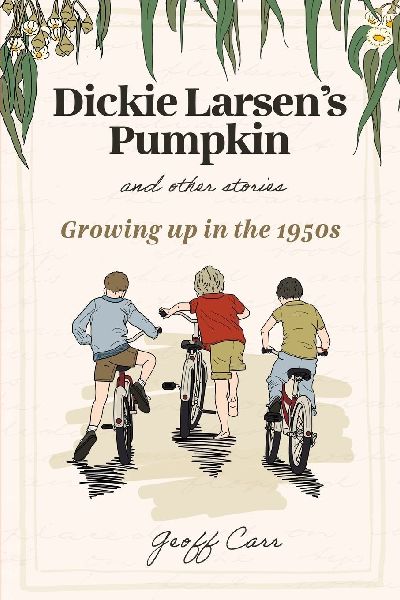 Dickie Larsens Pumpkin & Other Stories: Growing Up In the 1950s