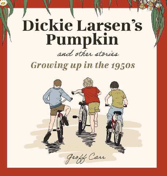 Dickie Larsens Pumpkin & Other Stories: Growing Up In the 1950s