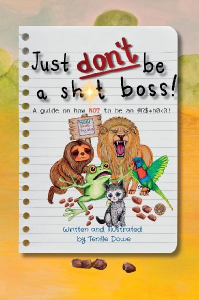 Just Dont Be a Sh*t Boss!: A guide on how NOT to be an @R$*h0<3!