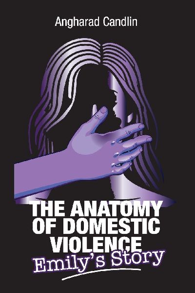 The Anatomy Of Domestic Violence: Emilys Story