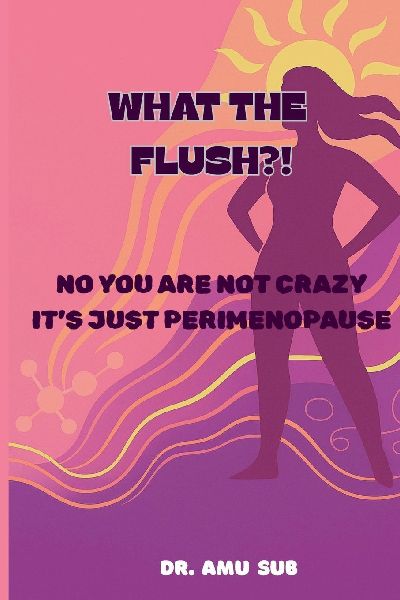WHAT THE FLUSH?!: NO YOU ARE NOT CRAZY ITS JUST PERIMENOPAUSE